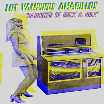 Los Vampiros Amarillos - Daughter of Rock n Roll