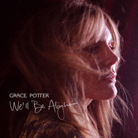 Grace Potter - We’ll Be Alright