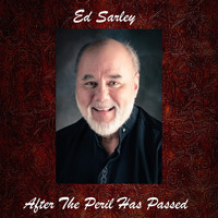 Ed Sarley - After the Peril Has Passed