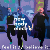 New Body Electric - Feel It // Believe It