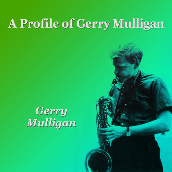 Gerry Mulligan - A Profile of Gerry Mulligan