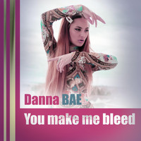 Danna Bae - You Make Me Bleed