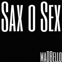 Madbello - Sax O Sex