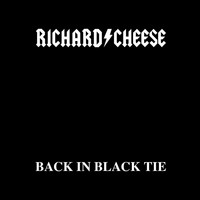 Richard Cheese - Back In Black Tie (Explicit)