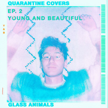 Glass Animals - Young And Beautiful (Quarantine Covers Ep. 2)