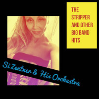 Si Zentner & His Orchestra - The Stripper and Other Big Band Hits