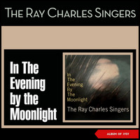 The Ray Charles Singers - In The Evening by the Moonlight (Album of 1959)