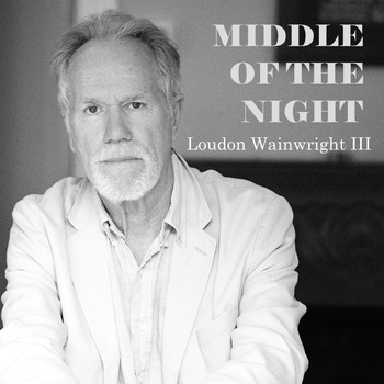 Loudon Wainwright III - Middle of the Night