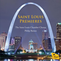 The Saint Louis Chamber Chorus & Philip Barnes - Saint Louis Premieres: New Choral Works Commissioned by the Saint Louis Chamber Chorus