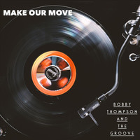Bobby Thompson and the Groove - Make Our Move