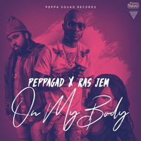 Peppagad - On My Body (feat. Ras Jem) (Explicit)