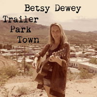 Betsy Dewey - Trailer Park Town