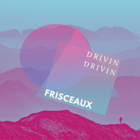 Frisceaux - Drivin Drivin