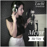 Luchi Arustizia - Mejor Me Voy