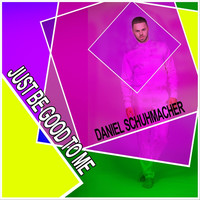 Daniel Schuhmacher - Just Be Good to Me
