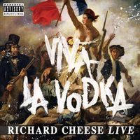 Richard Cheese - Viva La Vodka: Richard Cheese Live (Explicit)