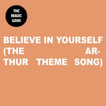 The Magic Gang - Believe In Yourself (The Arthur Theme Song)