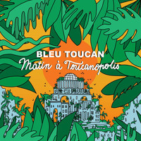 Bleu Toucan - Matin à Toucanopolis