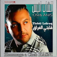 Cheb Anis - Tlebti Lefraq