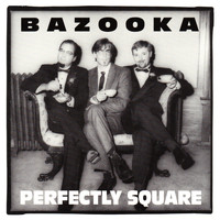 Bazooka - Pefectly Square