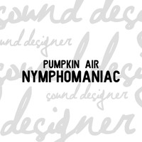 Pumpkin Air - Nymphomaniac