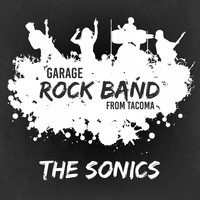 The Sonics - Garage Rock Band from Tacoma (Explicit)