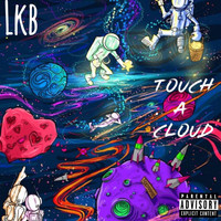 LKB - Touch A Cloud (Explicit)