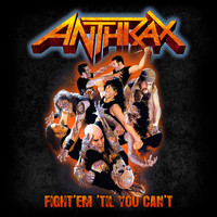 Anthrax - Fight 'Em Til You Can't