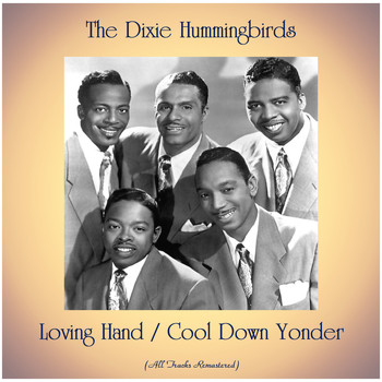 The Dixie Hummingbirds - Loving Hand / Cool Down Yonder (All Tracks Remastered)