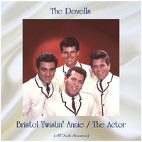 The Dovells - Bristol Twistin' Annie / The Actor (All Tracks Remastered)