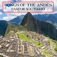 Pastor Solitario - Songs Of The Andes