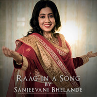 Sanjeevani Bhelande - Raag in a Song