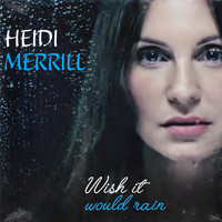 Heidi Merrill - Wish It Would Rain