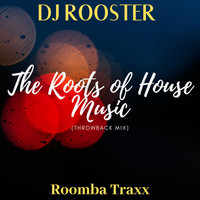 DJ Rooster - Roots of House Music