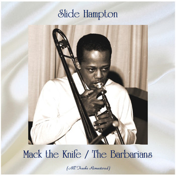 Slide Hampton - Mack the Knife / The Barbarians (All Tracks Remastered)