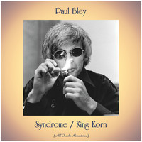 Paul Bley - Syndrome / King Korn (All Tracks Remastered)