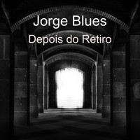 Jorge Blues / - Depois do Retiro
