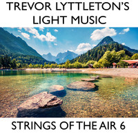 Trevor Lyttleton's Light Music / - Strings Of The Air 6