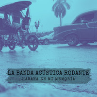 La Banda Acústica Rodante - Habana en mi memoria (feat. Tito Auger, Rucco Gandia, Mikie Rivera, Walter Morciglio & Nore Feliciano)