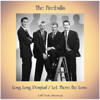 The Fireballs - Long Long Ponytail / Let There Be Love (All Tracks Remastered)