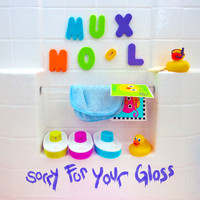 Mux Mool - Sorry For Your Gloss