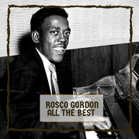 Rosco Gordon - All The Best