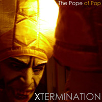 Xtermination - The Pope of Pop
