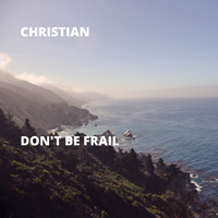Christian - Don't Be Frail
