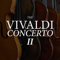 Antonio Vivaldi - The Vivaldi Concerto II