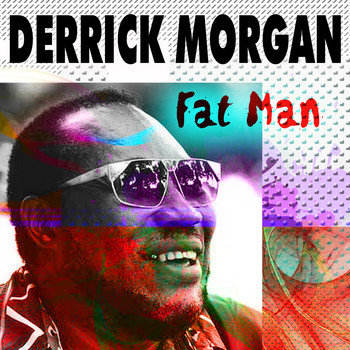 Derrick Morgan - Fat Man