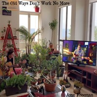 Amy Freeman - The Old Ways Don't Work No More