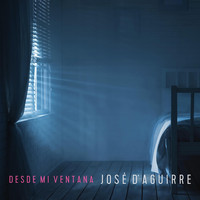 José D'Aguirre - Desde Mi Ventana