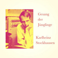 Karlheinz Stockhausen - Gesang der Jünglinge