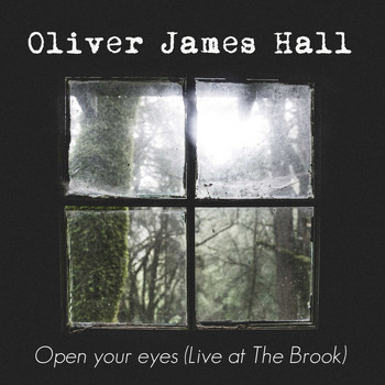 Oliver James Hall / - Open Your Eyes (Live at the Brook)